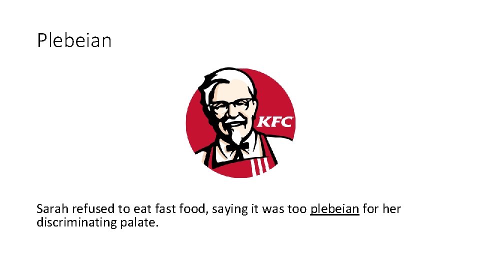 Plebeian Sarah refused to eat fast food, saying it was too plebeian for her