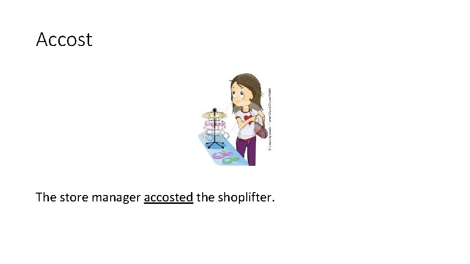 Accost The store manager accosted the shoplifter. 