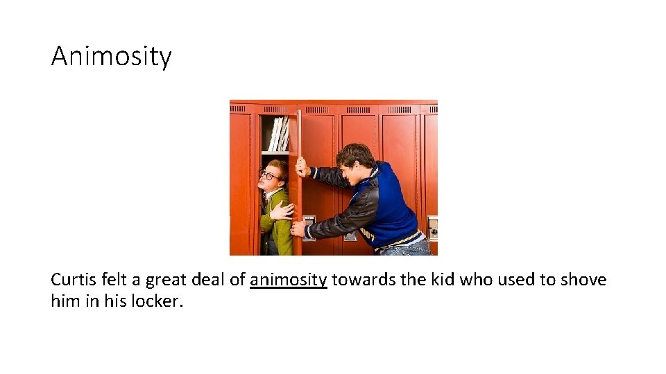 Animosity Curtis felt a great deal of animosity towards the kid who used to