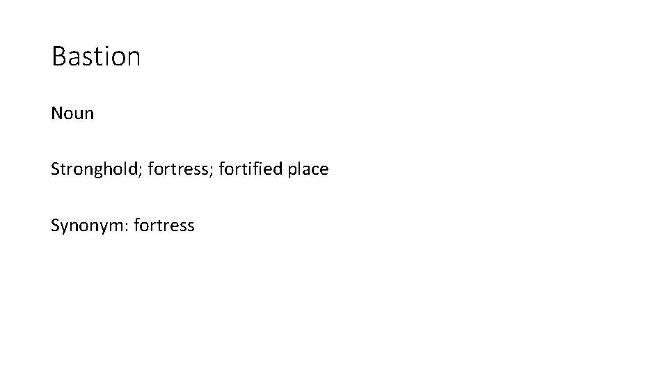 Bastion Noun Stronghold; fortress; fortified place Synonym: fortress 