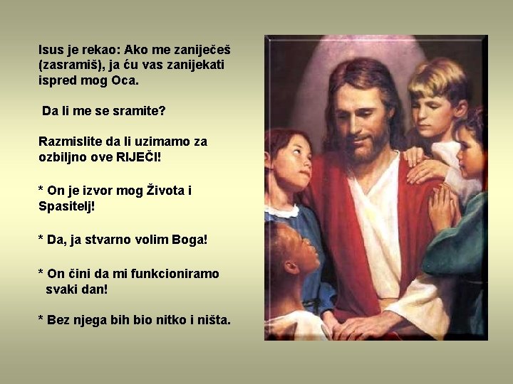 Isus je rekao: Ako me zaniječeš (zasramiš), ja ću vas zanijekati ispred mog Oca.