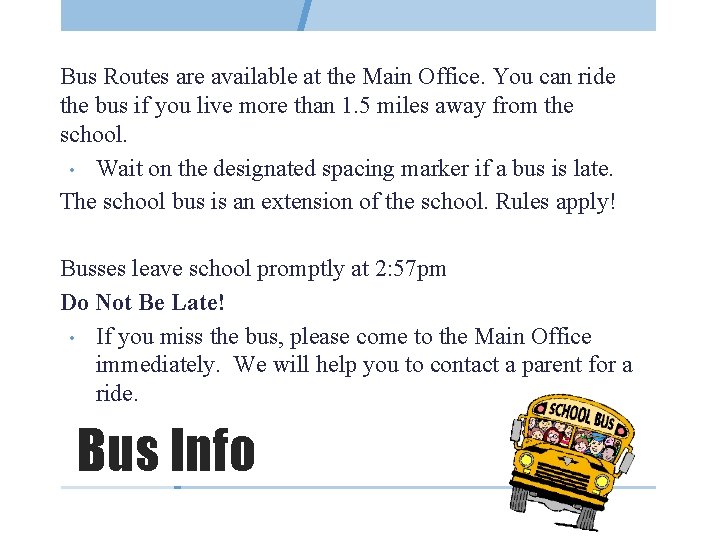 Bus Routes are available at the Main Office. You can ride the bus if