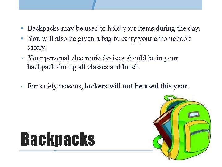  • Backpacks may be used to hold your items during the day. •