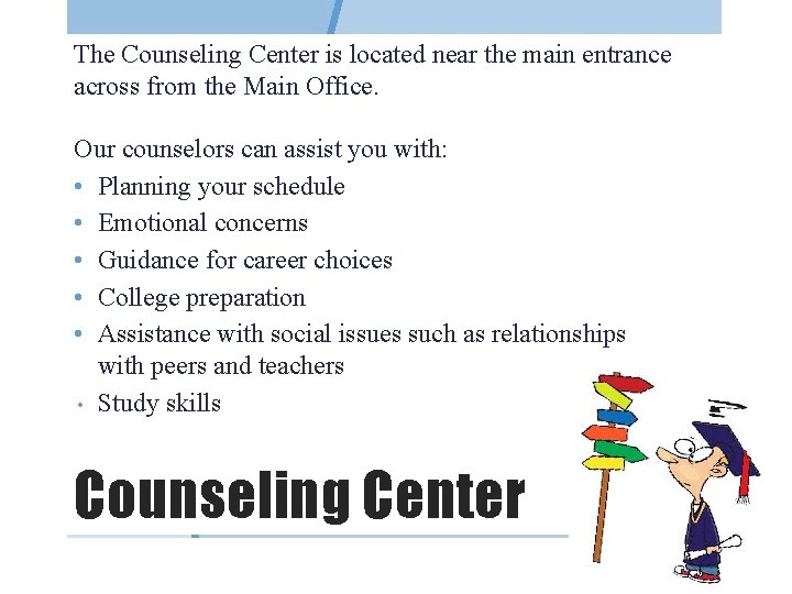 The Counseling Center is located near the main entrance across from the Main Office.