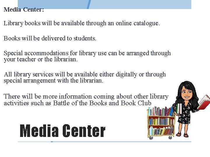 Media Center: Library books will be available through an online catalogue. Books will be