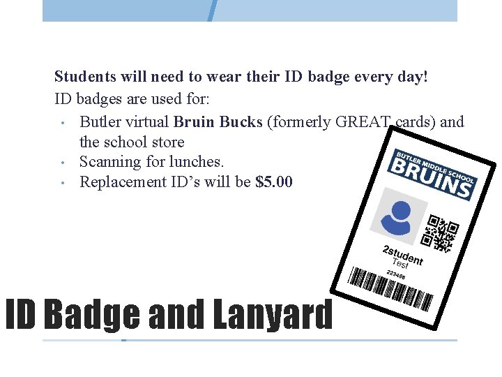 Students will need to wear their ID badge every day! ID badges are used
