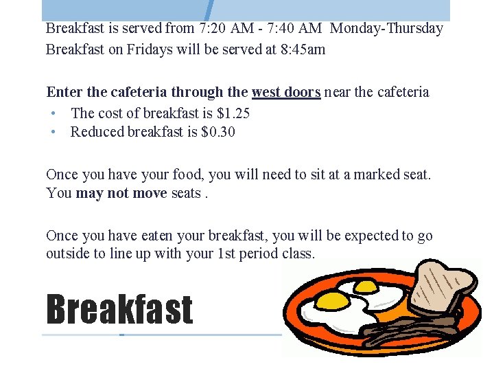 Breakfast is served from 7: 20 AM - 7: 40 AM Monday-Thursday Breakfast on