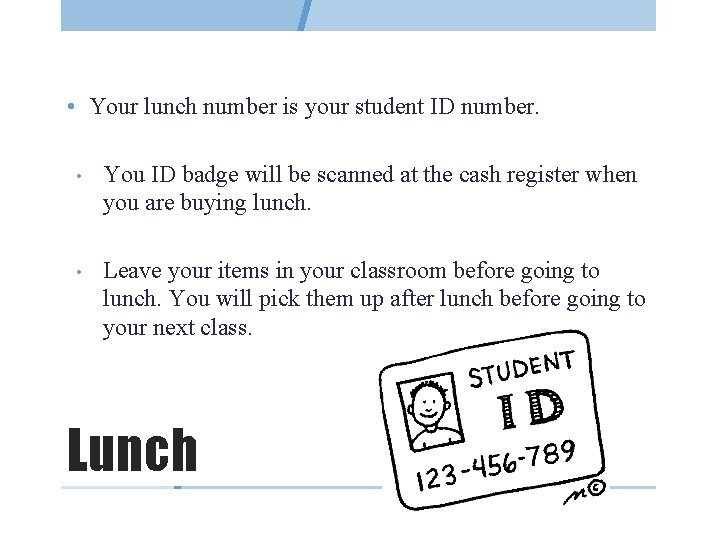 • Your lunch number is your student ID number. • You ID badge