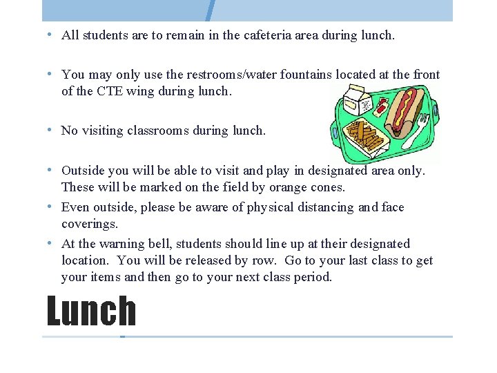  • All students are to remain in the cafeteria area during lunch. •
