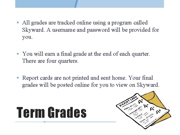  • All grades are tracked online using a program called Skyward. A username