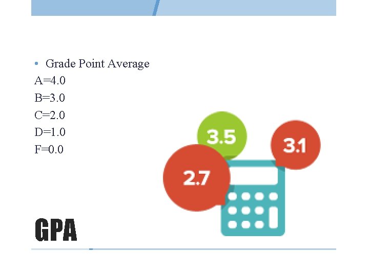  • Grade Point Average A=4. 0 B=3. 0 C=2. 0 D=1. 0 F=0.