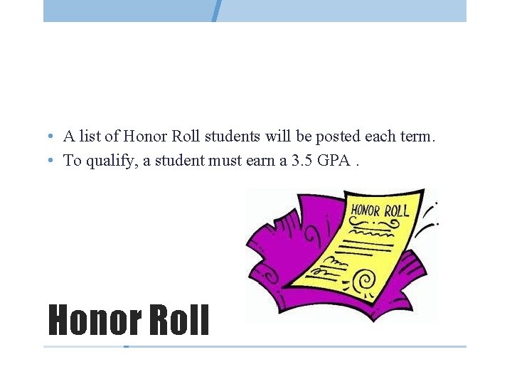  • A list of Honor Roll students will be posted each term. •