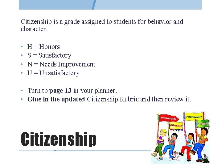 Citizenship is a grade assigned to students for behavior and character. • • H