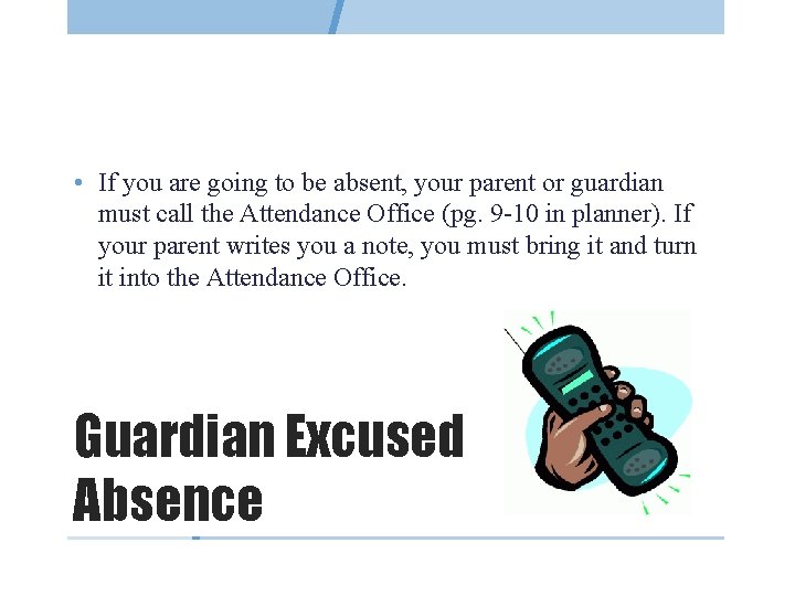  • If you are going to be absent, your parent or guardian must