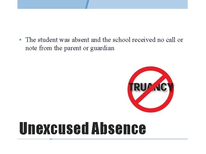  • The student was absent and the school received no call or note