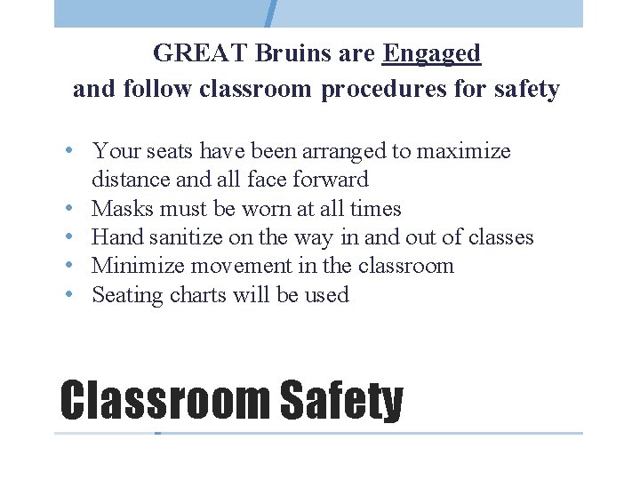 GREAT Bruins are Engaged and follow classroom procedures for safety • Your seats have