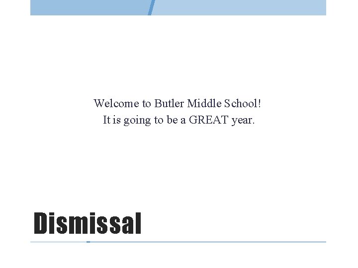 Welcome to Butler Middle School! It is going to be a GREAT year. Dismissal