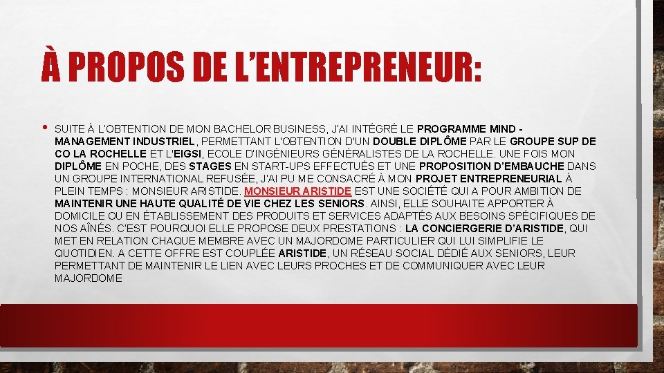 À PROPOS DE L’ENTREPRENEUR: • SUITE À L’OBTENTION DE MON BACHELOR BUSINESS, J’AI INTÉGRÉ