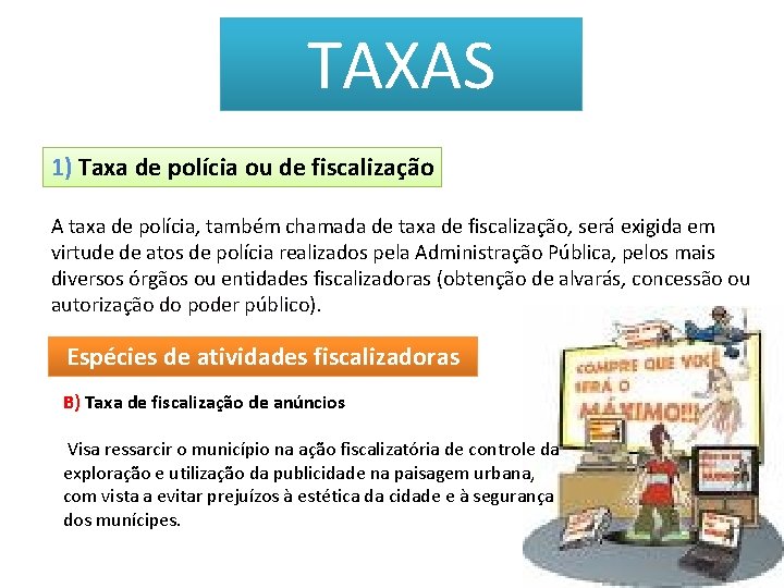 TAXAS 1) Taxa de polícia ou de fiscalização A taxa de polícia, também chamada