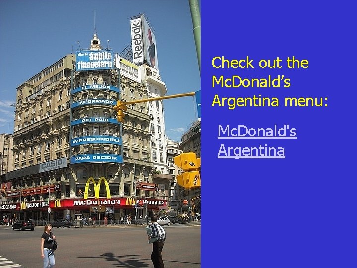 Check out the Mc. Donald’s Argentina menu: Mc. Donald's Argentina 