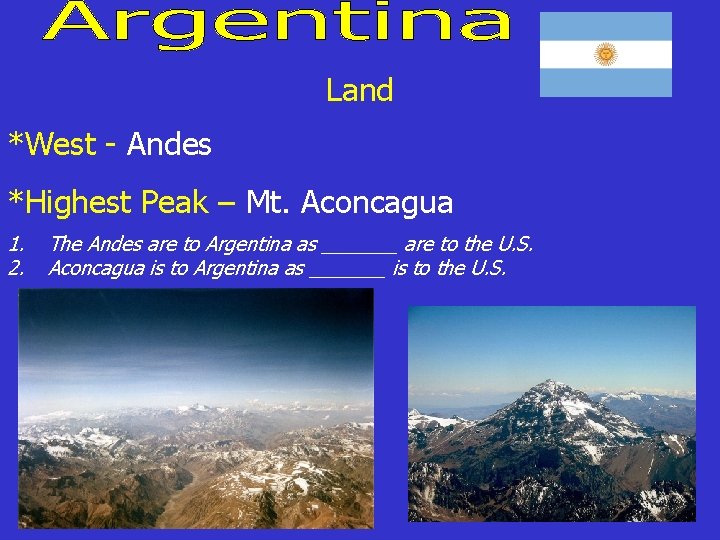 Land *West - Andes *Highest Peak – Mt. Aconcagua 1. 2. The Andes are