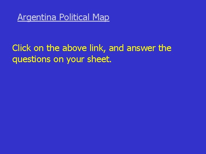 Argentina Political Map Click on the above link, and answer the questions on your