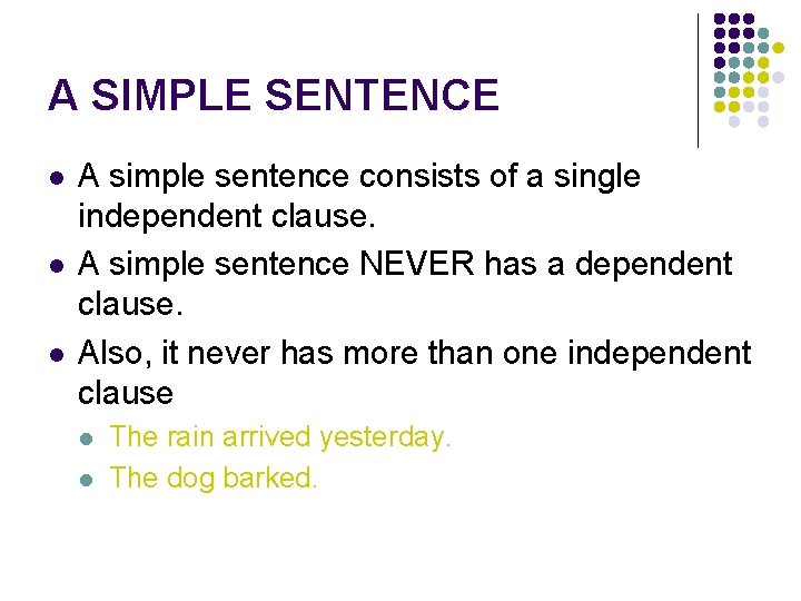 A SIMPLE SENTENCE l l l A simple sentence consists of a single independent