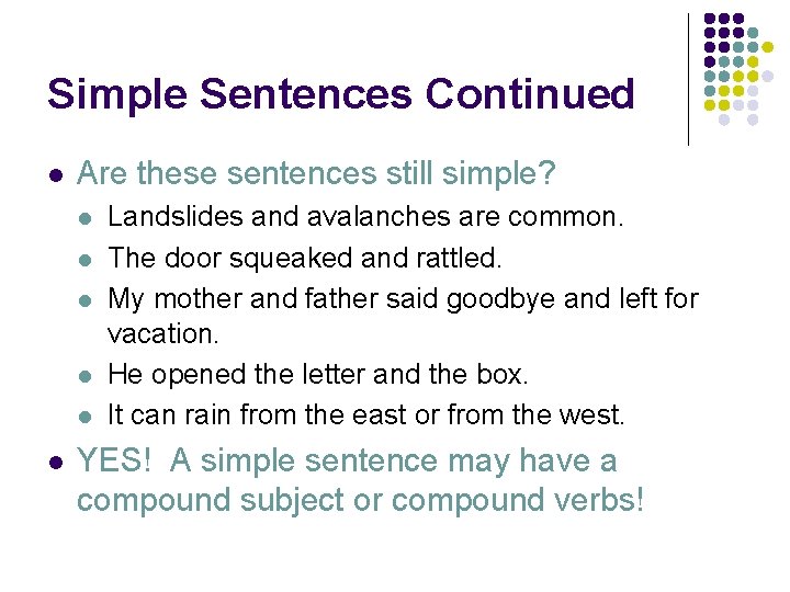 Simple Sentences Continued l Are these sentences still simple? l l l Landslides and
