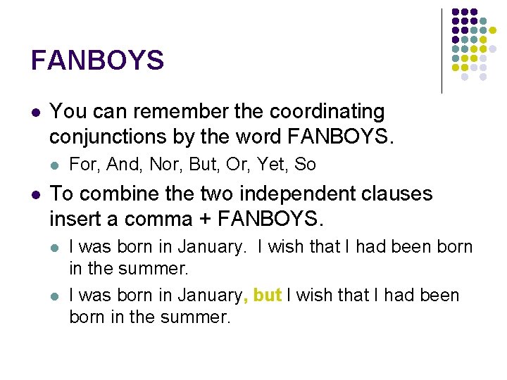 FANBOYS l You can remember the coordinating conjunctions by the word FANBOYS. l l