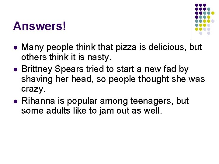 Answers! l l l Many people think that pizza is delicious, but others think