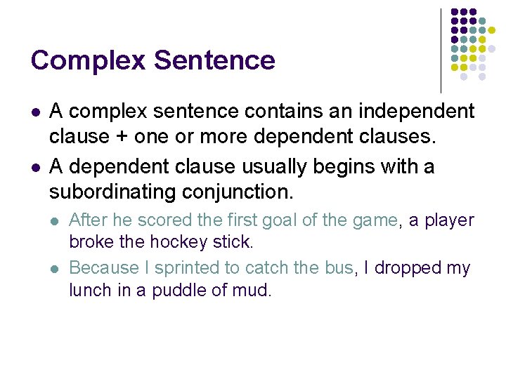 Complex Sentence l l A complex sentence contains an independent clause + one or