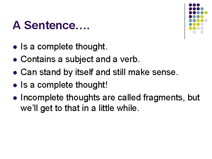 A Sentence…. l l l Is a complete thought. Contains a subject and a