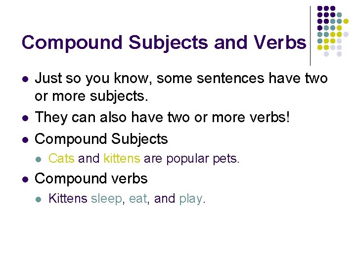 Compound Subjects and Verbs l l l Just so you know, some sentences have