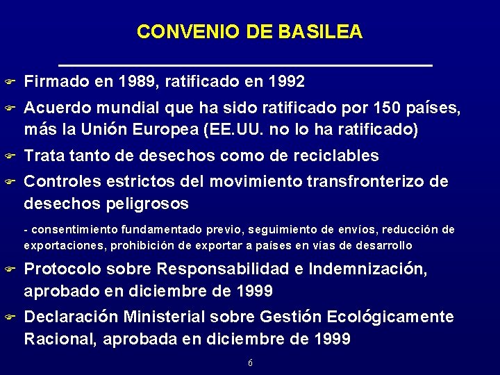 CONVENIO DE BASILEA F Firmado en 1989, ratificado en 1992 F Acuerdo mundial que