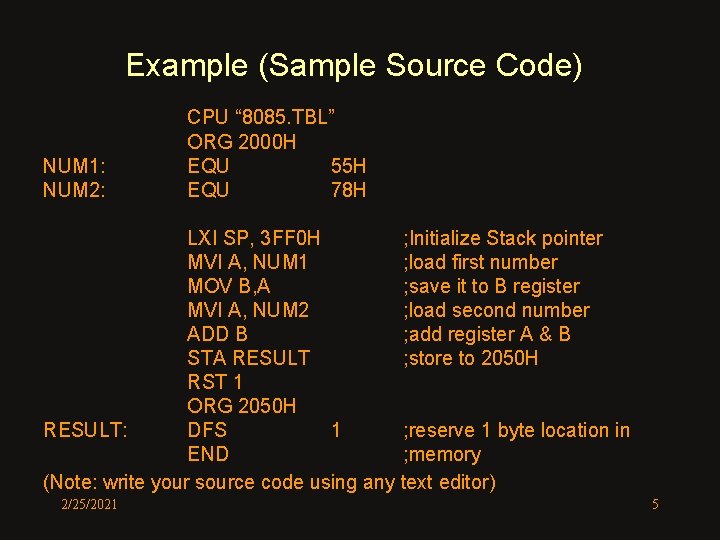 Example (Sample Source Code) NUM 1: NUM 2: CPU “ 8085. TBL” ORG 2000 Example (Sample Source Code) NUM 1: NUM 2: CPU “ 8085. TBL” ORG 2000