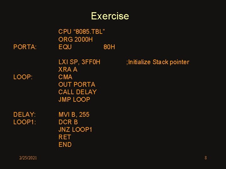 Exercise PORTA: LOOP: DELAY: LOOP 1: 2/25/2021 CPU “ 8085. TBL” ORG 2000 H Exercise PORTA: LOOP: DELAY: LOOP 1: 2/25/2021 CPU “ 8085. TBL” ORG 2000 H