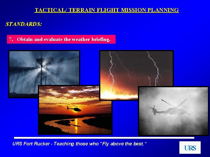 TACTICAL/ TERRAIN FLIGHT MISSION PLANNING STANDARDS: 7. Obtain and evaluate the weather briefing. URS