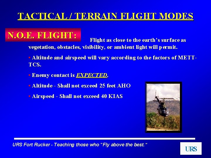 TACTICAL / TERRAIN FLIGHT MODES N. O. E. FLIGHT: Flight as close to the