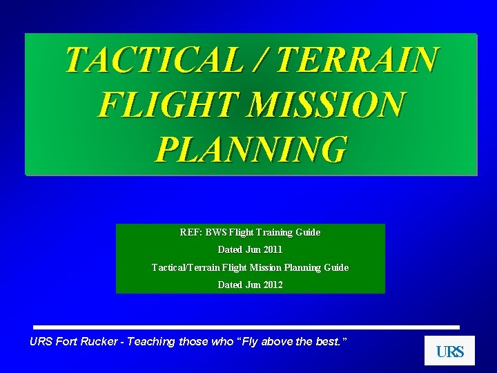 TACTICAL / TERRAIN FLIGHT MISSION PLANNING REF: BWS Flight Training Guide Dated Jun 2011