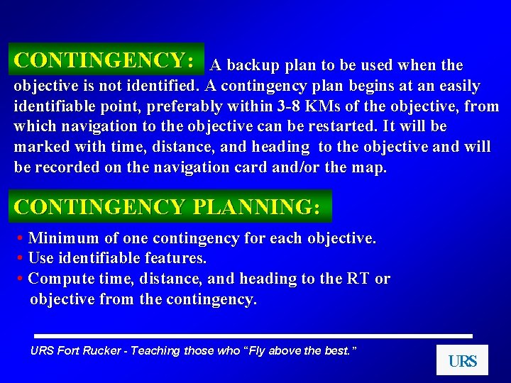 CONTINGENCY: A backup plan to be used when the objective is not identified. A