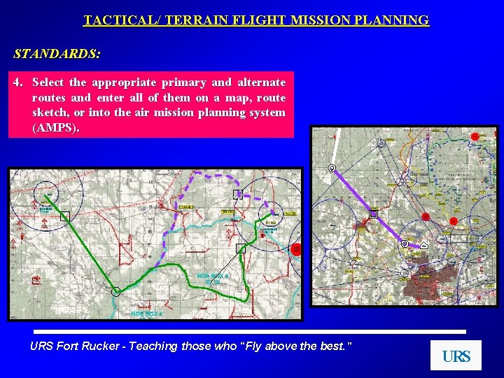 TACTICAL/ TERRAIN FLIGHT MISSION PLANNING STANDARDS: 4. Select the appropriate primary and alternate routes