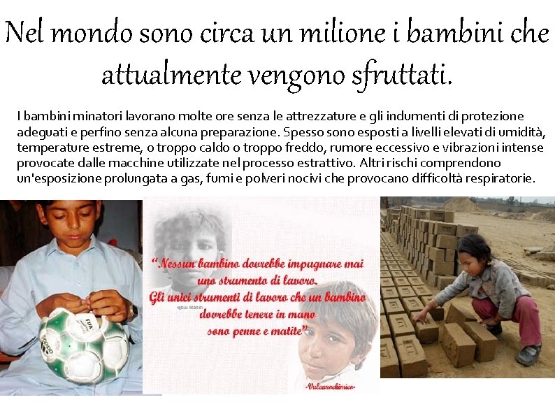 Nel mondo sono circa un milione i bambini che attualmente vengono sfruttati. I bambini