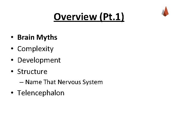 Overview (Pt. 1) • • Brain Myths Complexity Development Structure – Name That Nervous