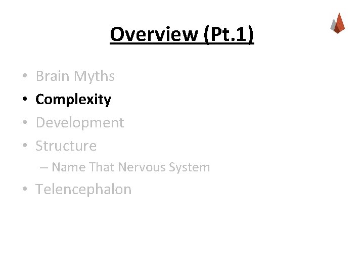 Overview (Pt. 1) • • Brain Myths Complexity Development Structure – Name That Nervous