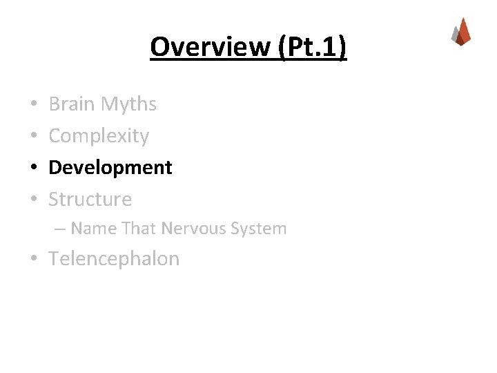 Overview (Pt. 1) • • Brain Myths Complexity Development Structure – Name That Nervous