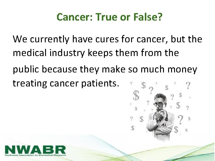 Cancer: True or False? We currently have cures for cancer, but the medical industry