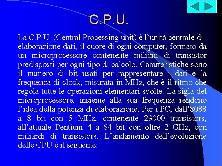 C. P. U. La C. P. U. (Central Processing unit) è l’unità centrale di