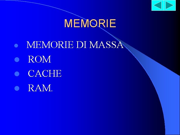 MEMORIE l MEMORIE DI MASSA l ROM l CACHE l RAM. 