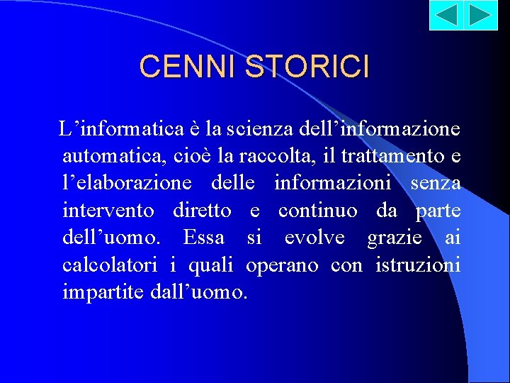 CENNI STORICI L’informatica è la scienza dell’informazione automatica, cioè la raccolta, il trattamento e