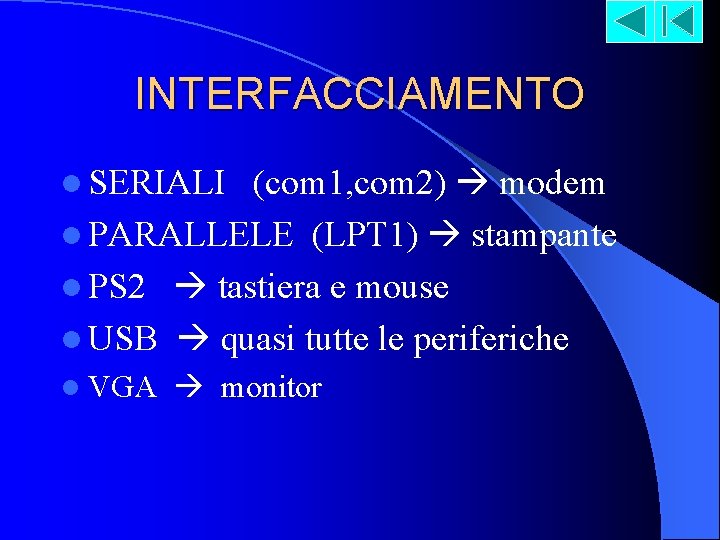 INTERFACCIAMENTO l SERIALI (com 1, com 2) modem l PARALLELE (LPT 1) stampante l